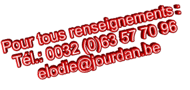 Pour tous renseignements : Tél.: 0032 (0)63 57 70 96 elodie@jourdan.be